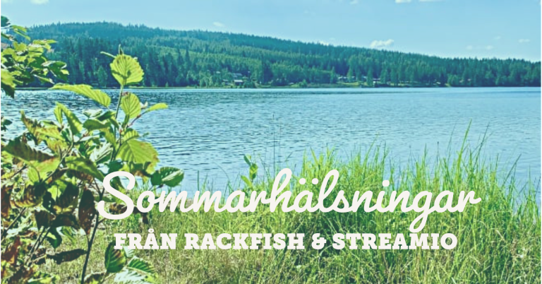Sommarhälsningar från Rackfish & Streamio